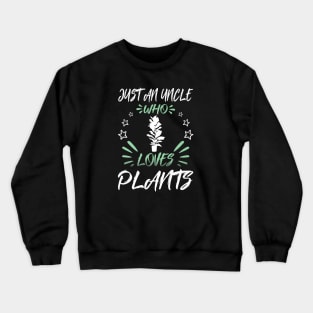 Just An Uncle Who Loves Plants Crewneck Sweatshirt